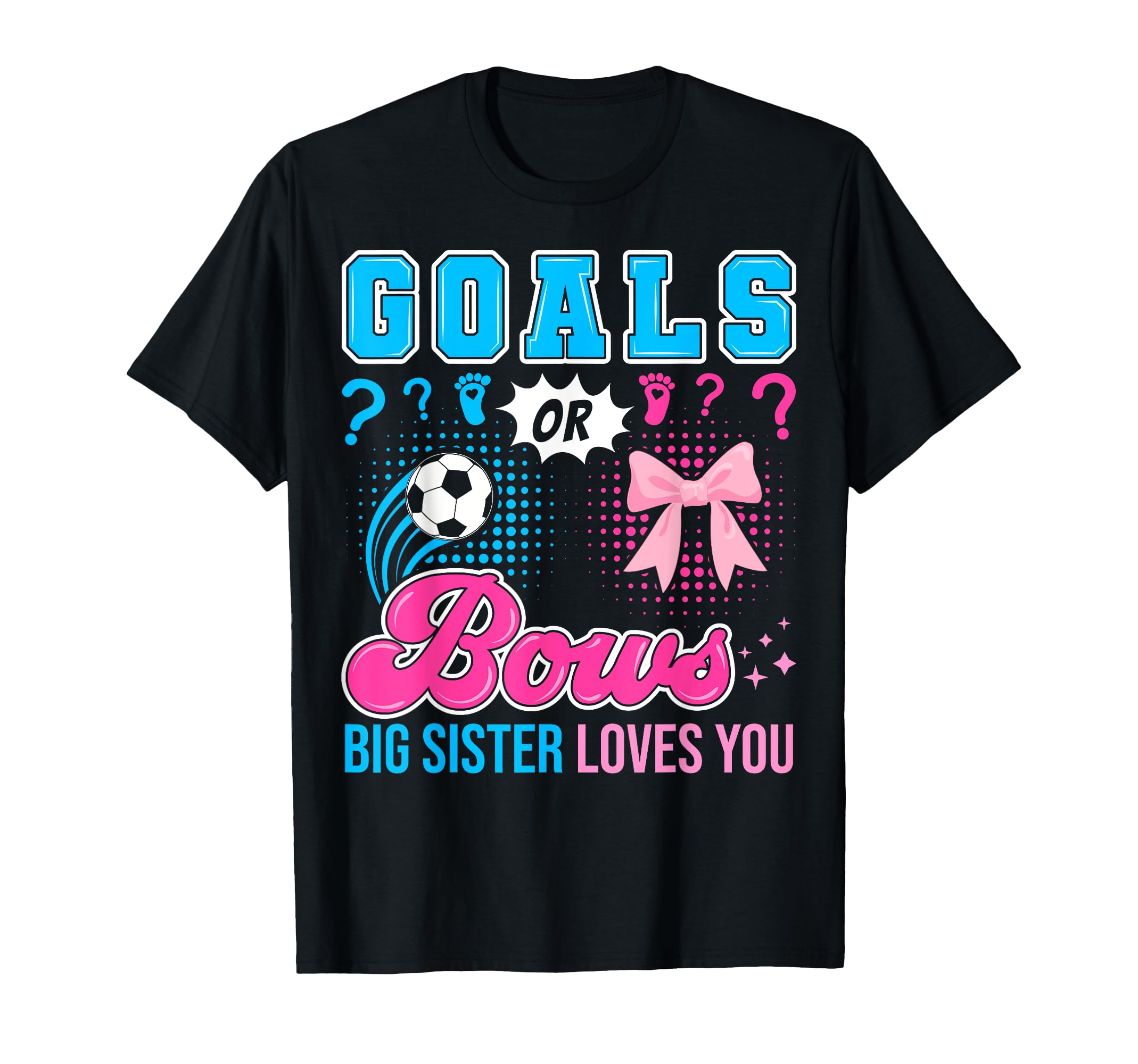 Goals Or Bows Big Sister Loves You T-Shirt - Trendy Graphic for Adults - T-Shirt, Sweatshirt, Hoodie