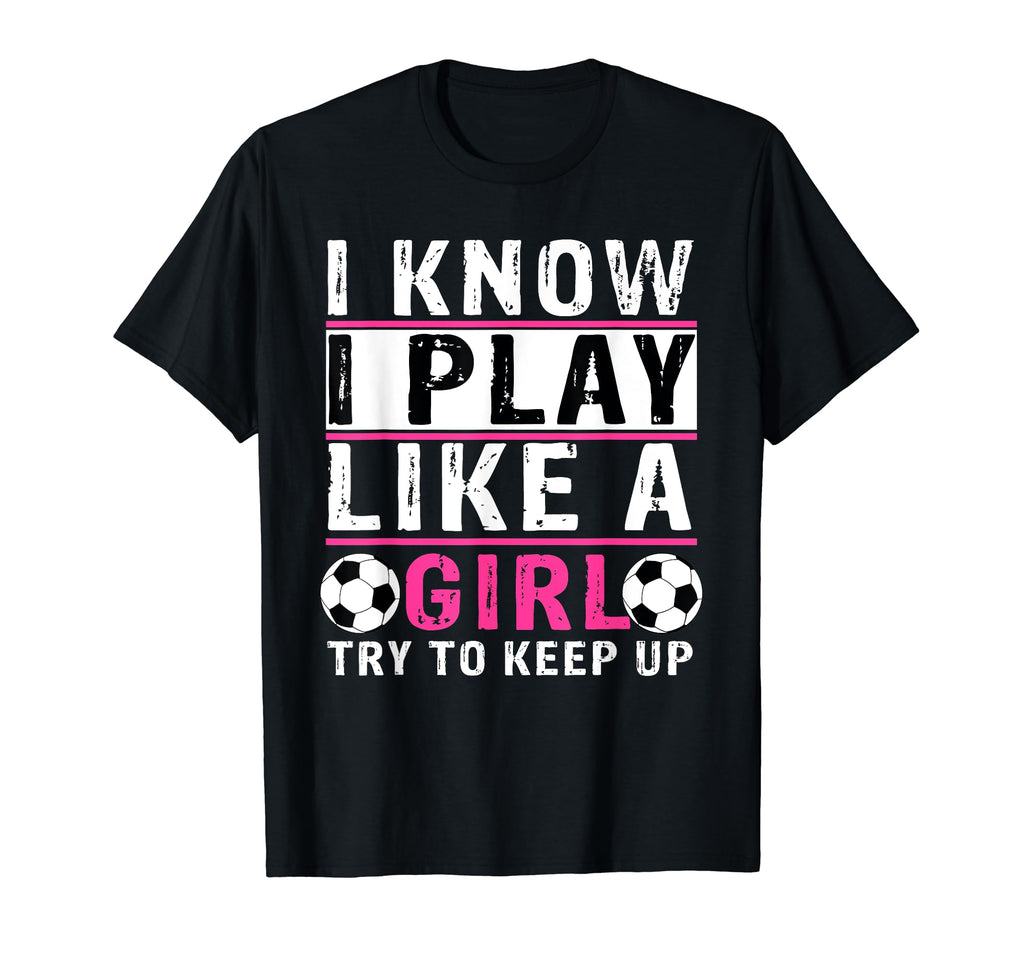 I Know I Play Like Try To Keep Up T-Shirt - Unique Graphic Men Women - T-Shirt, Sweatshirt, Hoodie