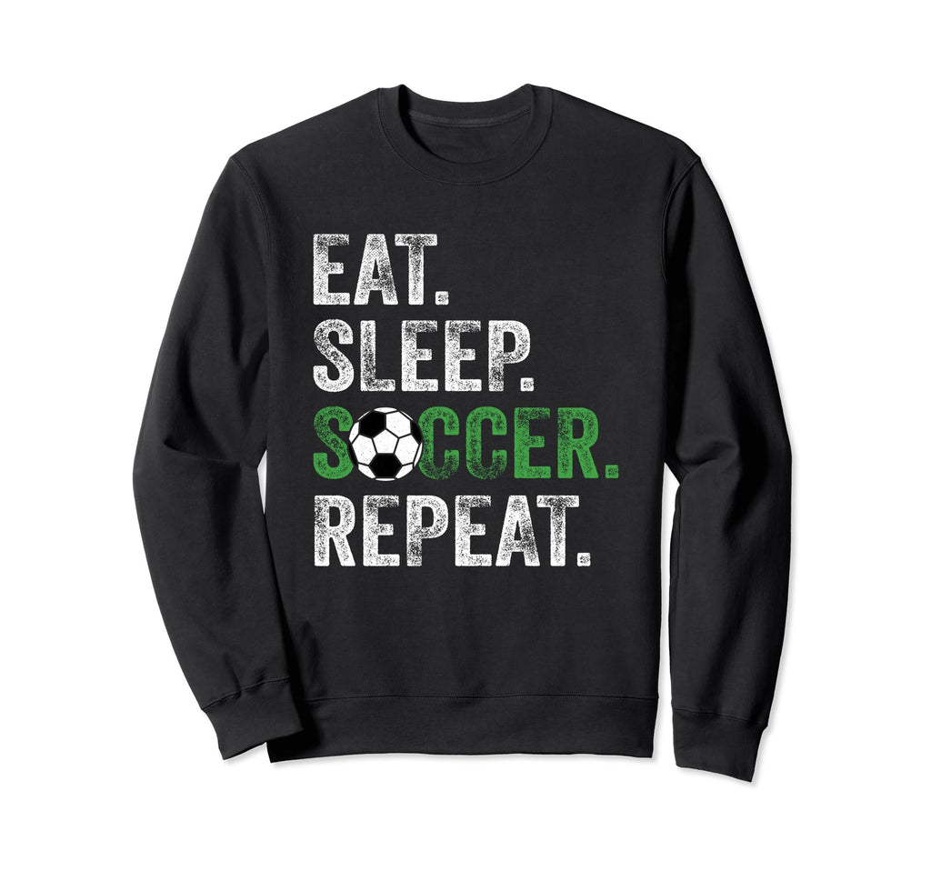 Eat Sleep Soccer Repeat Sport Sweatshirt - Trendy Graphic Men Women - T-Shirt, Sweatshirt, Hoodie