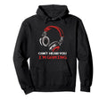 Cant Hear You Im Gaming Gamer Hoodie - Fun Novelty Design for Adults - T-Shirt, Sweatshirt, Hoodie
