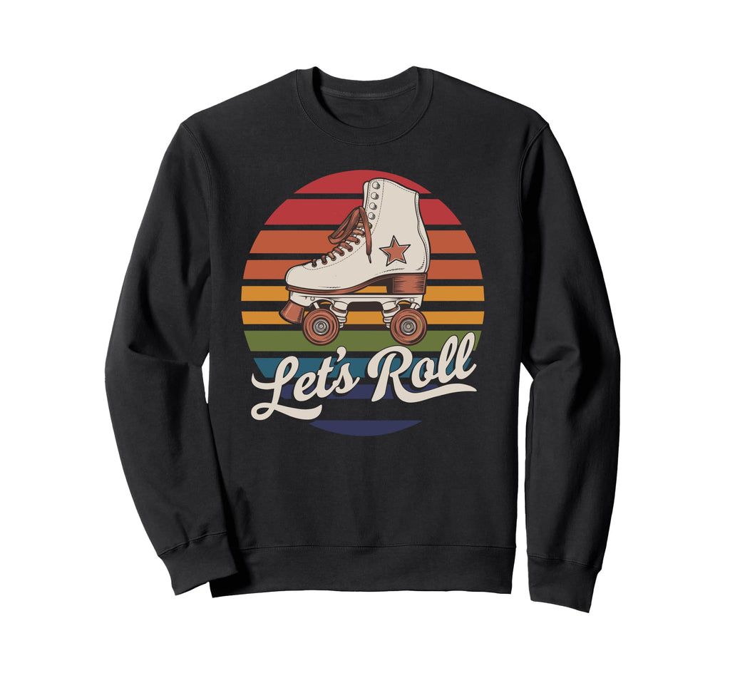 Let S Roll Roller Skating Skater Sweatshirt - Fun Novelty Design Men Women - T-Shirt, Sweatshirt, Hoodie