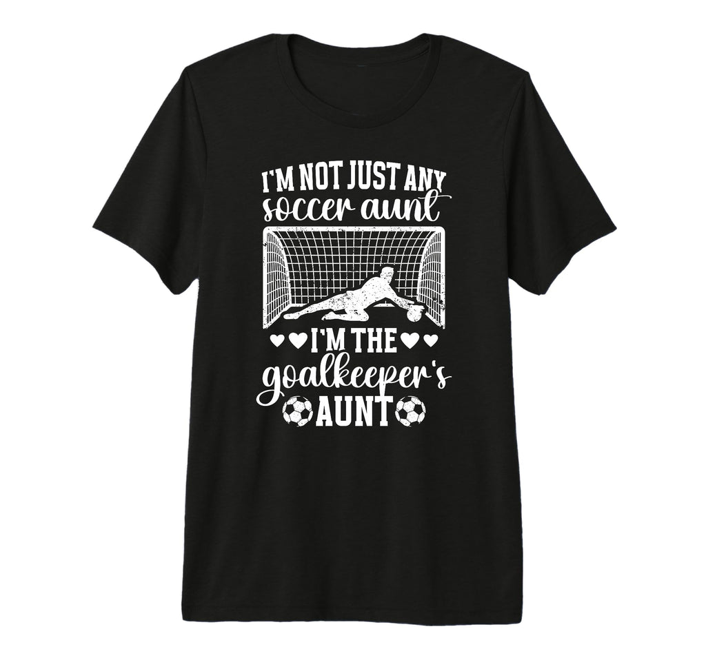 Im Soccer Goalkeeper Aunt Soccer T-Shirt - Streetwear Style for Adults - T-Shirt, Sweatshirt, Hoodie