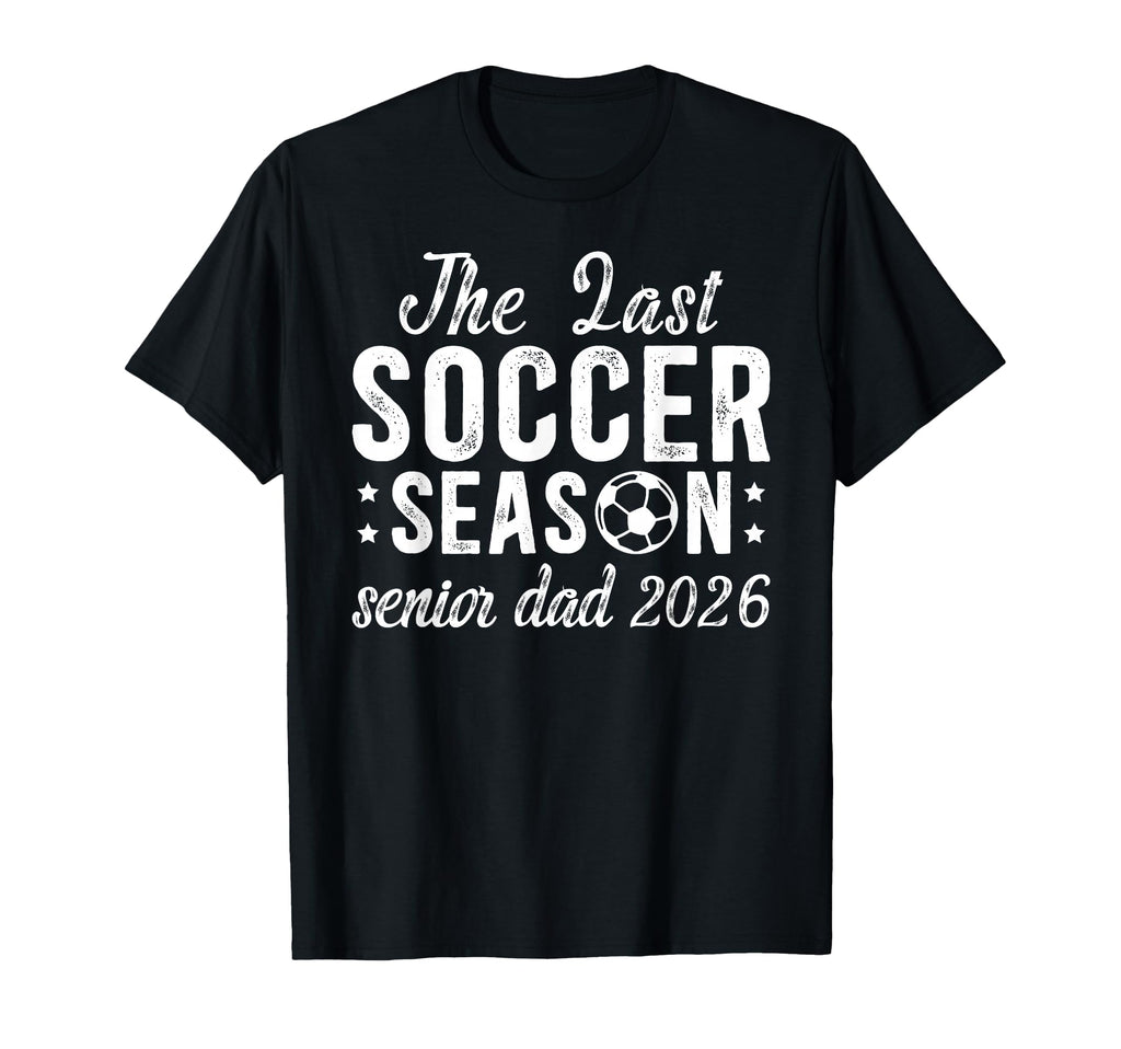 Last Soccer Season Soccer Senior Dad T-Shirt - Custom Art Print for Adults - T-Shirt, Sweatshirt, Hoodie