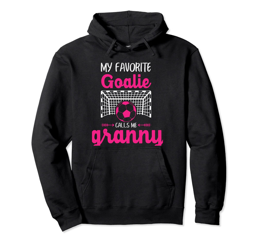 My Favorite Goalie Calls Me Granny Soccer Hoodie - Unique Graphic Unisex - T-Shirt, Sweatshirt, Hoodie