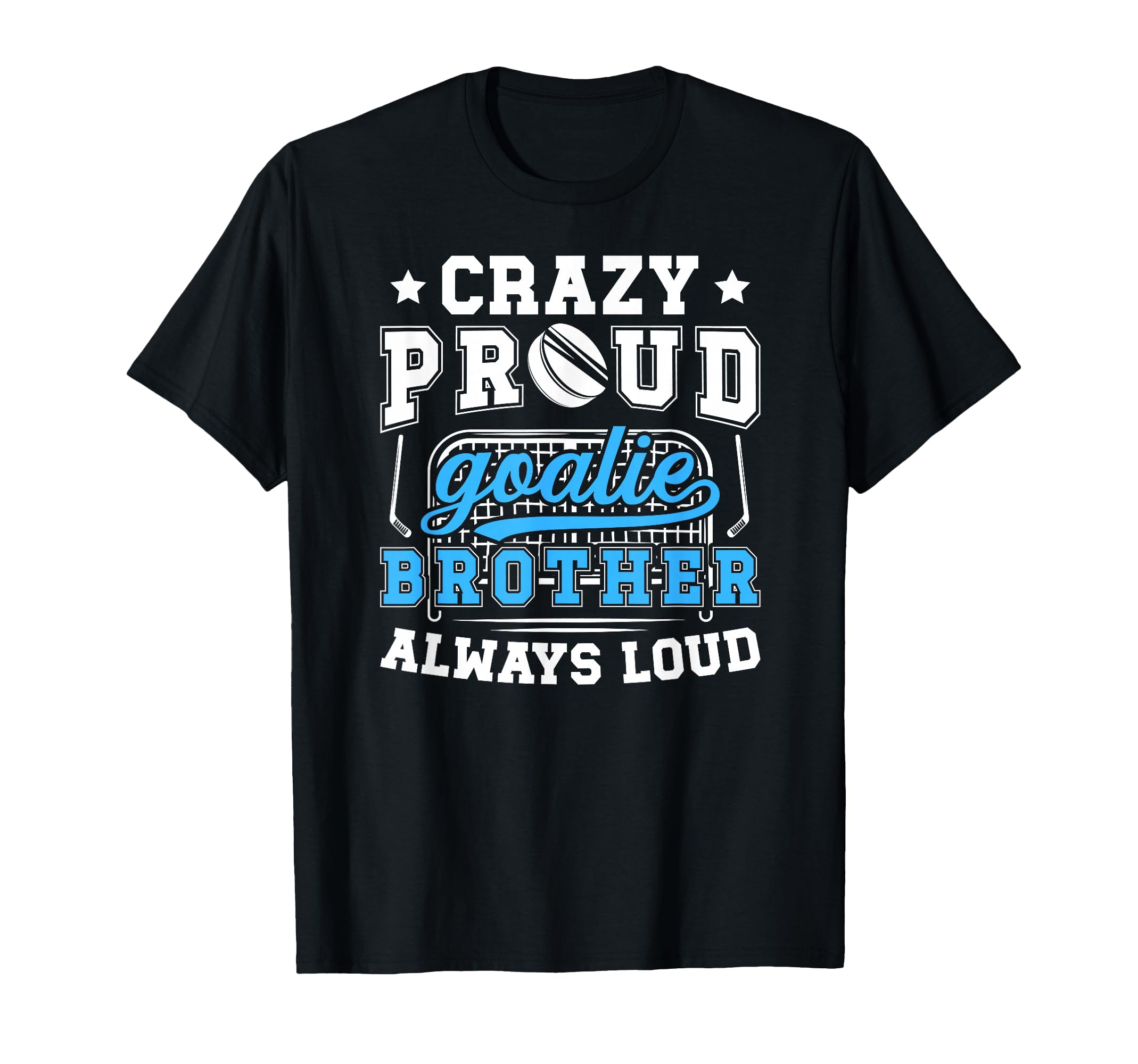 Crazy Proud Hockey Goalie Brother Hockey T-Shirt - Custom Art Print Unisex - T-Shirt, Sweatshirt, Hoodie