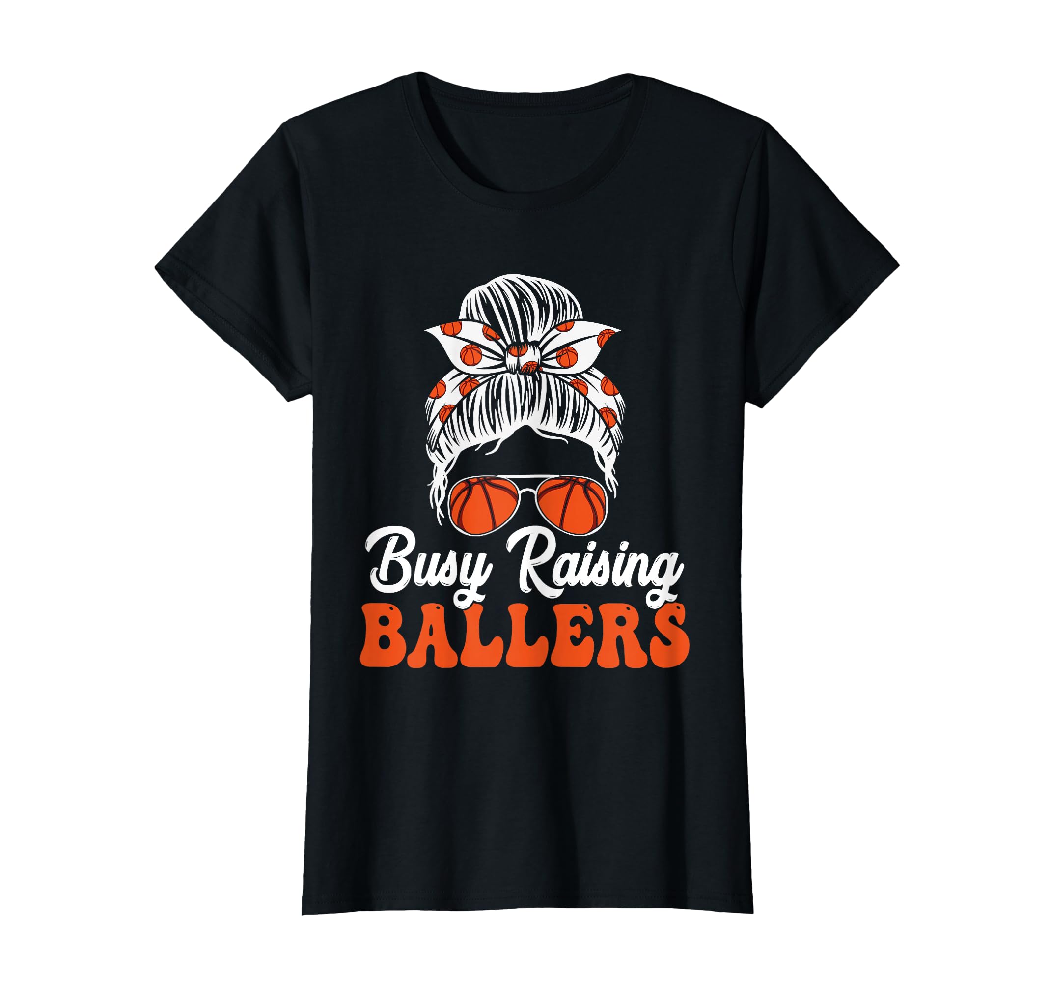 Busy Raising Ballers Messy Bun T-Shirt - Casual Everyday Wear Men Women - T-Shirt, Sweatshirt, Hoodie