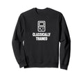 Classically Trained 90S Grunge Sweatshirt - Casual Everyday Wear Unisex - T-Shirt, Sweatshirt, Hoodie