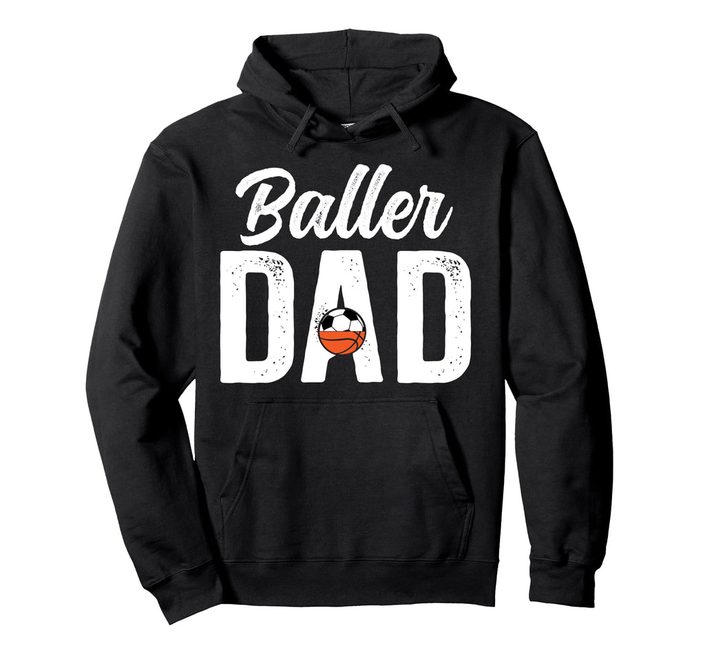 Baller Dad Proud Soccer Basketball Dad Hoodie - Fun Novelty Design Unisex - T-Shirt, Sweatshirt, Hoodie