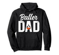 Baller Dad Proud Soccer Basketball Dad Hoodie - Fun Novelty Design Unisex - T-Shirt, Sweatshirt, Hoodie