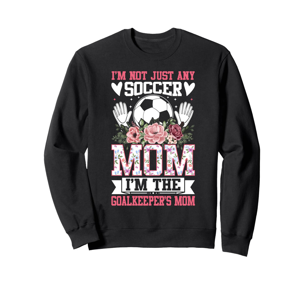 Funny Im Not Just Any Soccer Mom Im Sweatshirt - Minimalist Print Unisex - T-Shirt, Sweatshirt, Hoodie