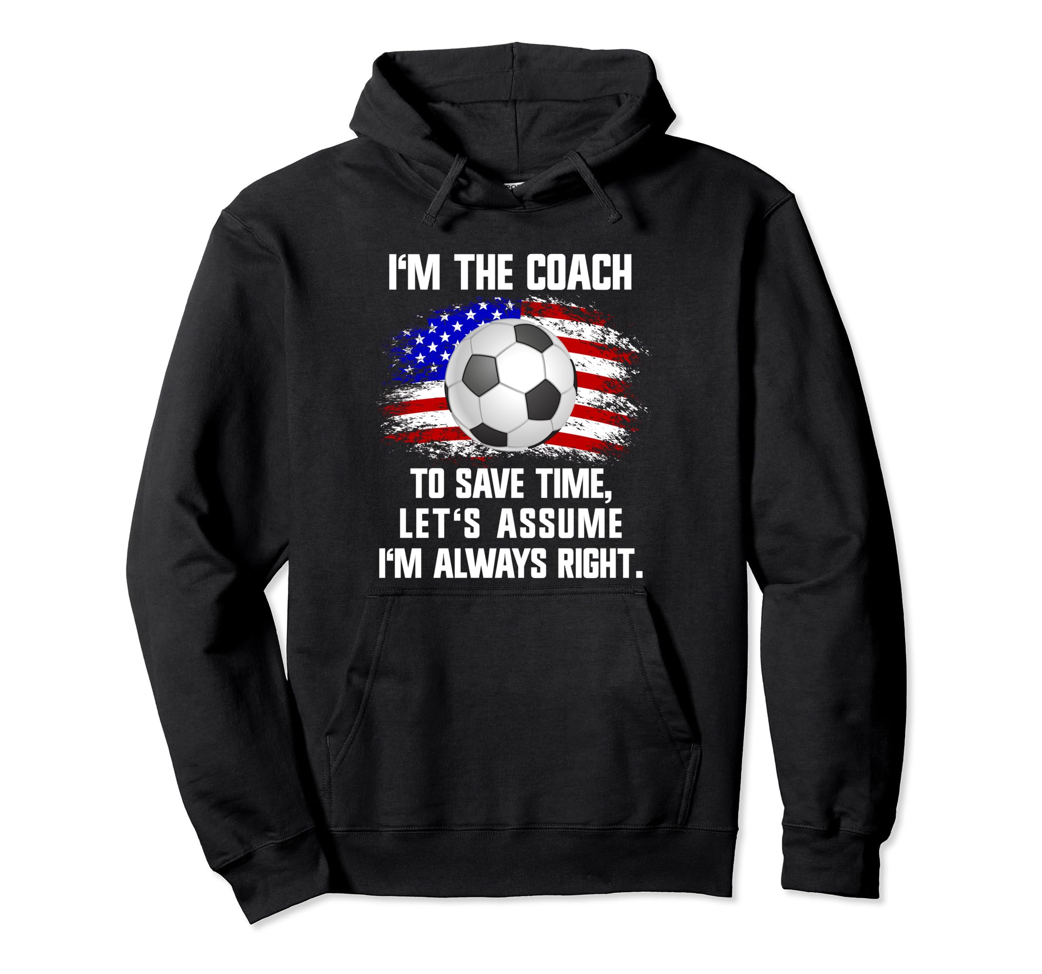 Soccer Coach Usa Flag Im Coach Im Always Hoodie - Unique Graphic Unisex - T-Shirt, Sweatshirt, Hoodie