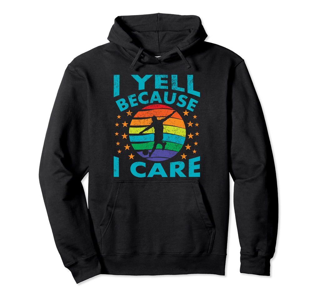 Funny Soccer I Yell Because I Care Soccer Hoodie - Trendy Graphic Unisex - T-Shirt, Sweatshirt, Hoodie