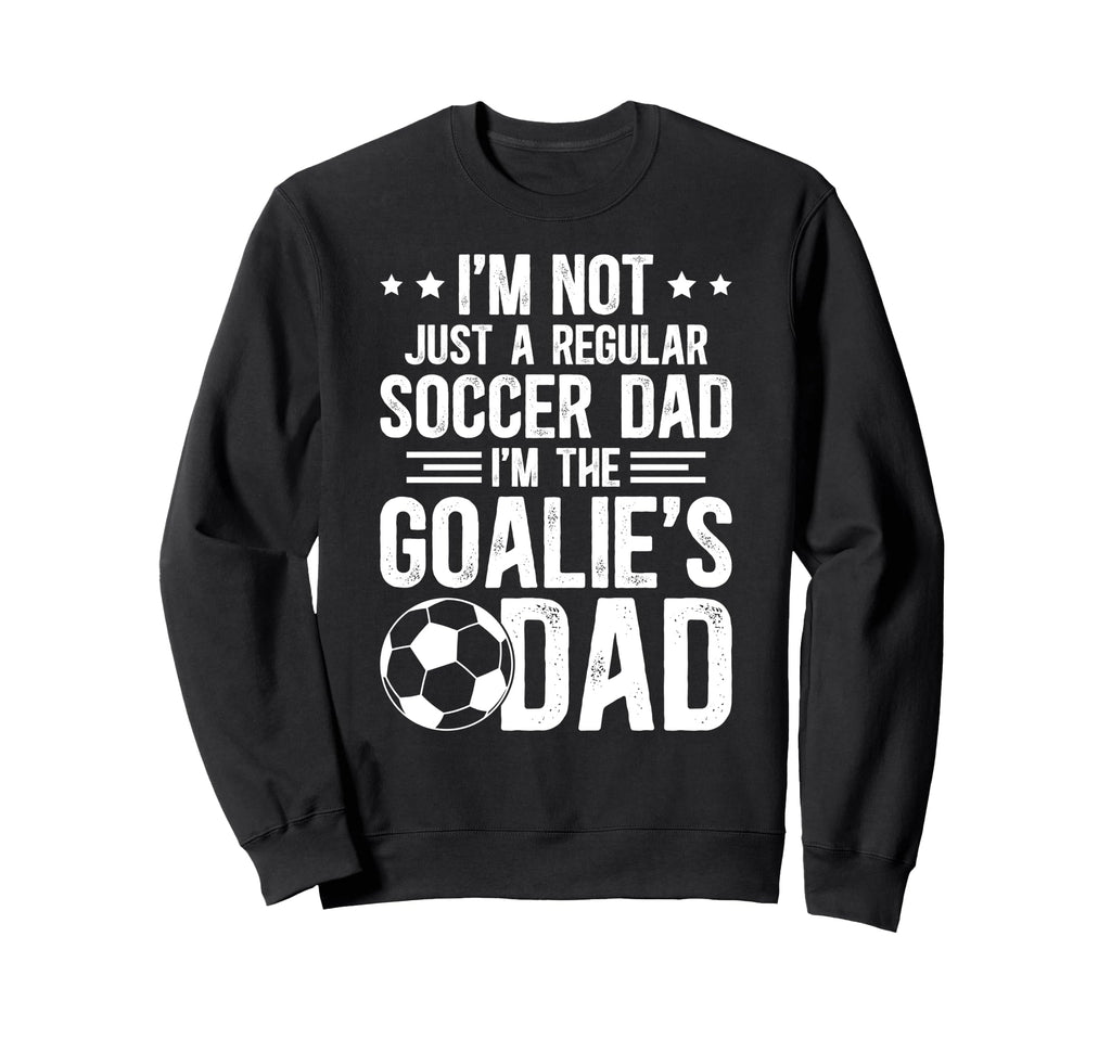 Im Soccer Goalie Dad Soccer Keeper Sweatshirt - Fun Novelty Design Unisex - T-Shirt, Sweatshirt, Hoodie