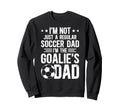 Im Soccer Goalie Dad Soccer Keeper Dad Sweatshirt - Streetwear Style Unisex - T-Shirt, Sweatshirt, Hoodie