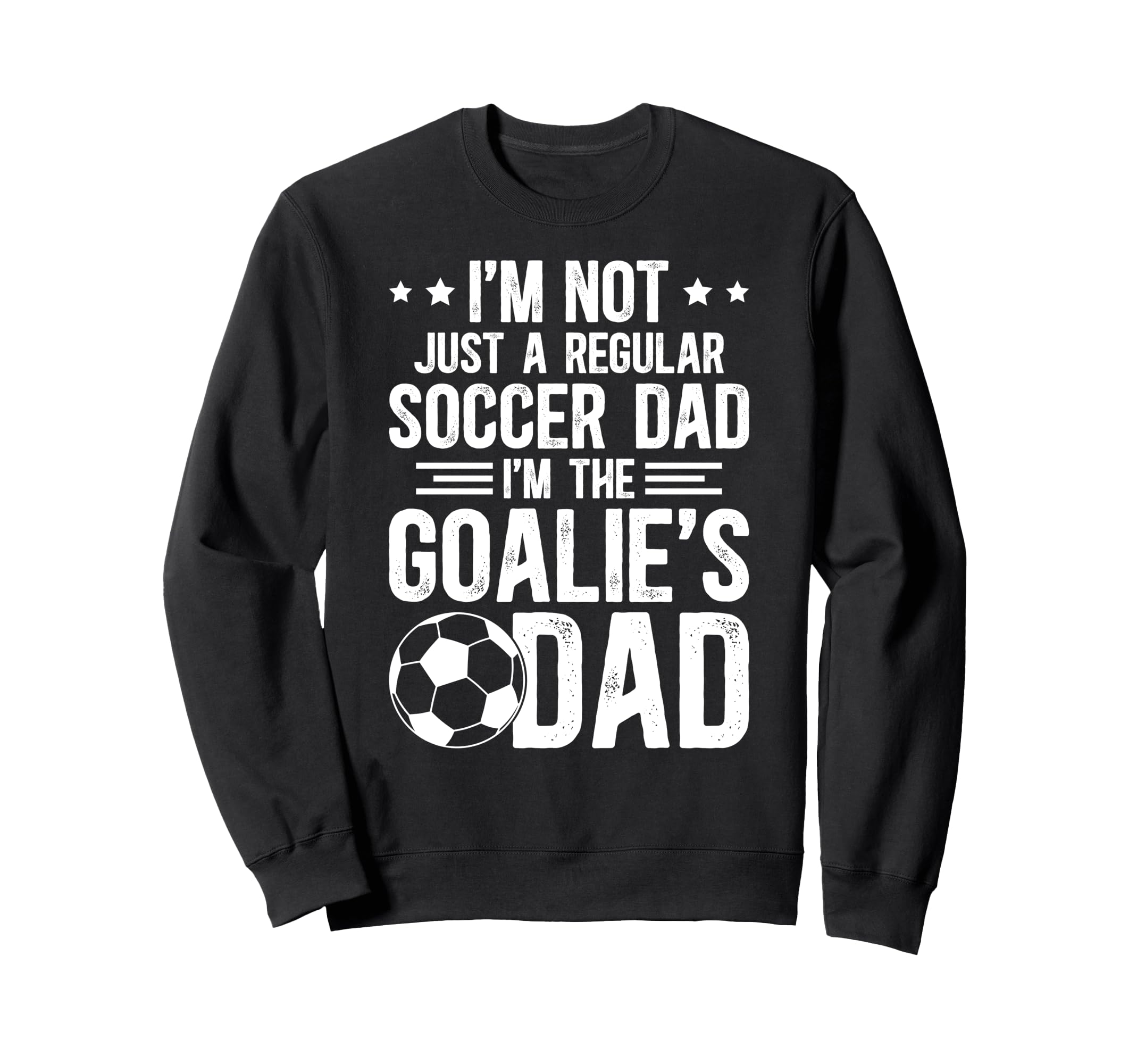 Im Soccer Goalie Dad Soccer Keeper Dad Sweatshirt - Streetwear Style Unisex - T-Shirt, Sweatshirt, Hoodie