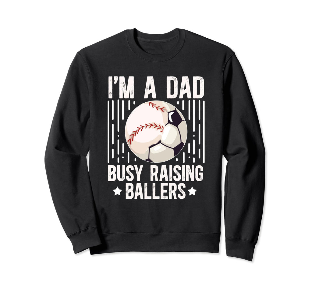 Im Dad Busy Raising Ballers Sweatshirt - Aesthetic Graphic for Adults - T-Shirt, Sweatshirt, Hoodie