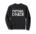 Futsal Coach Indoor Soccer Player Sweatshirt - Novelty Apparel Men Women - T-Shirt, Sweatshirt, Hoodie