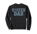 Soccer Dad Father Soccer Player Sweatshirt - Fun Novelty Design Unisex - T-Shirt, Sweatshirt, Hoodie