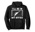 Soccer Goalkeeper Be My Office Funny Hoodie - Streetwear Style Unisex - T-Shirt, Sweatshirt, Hoodie