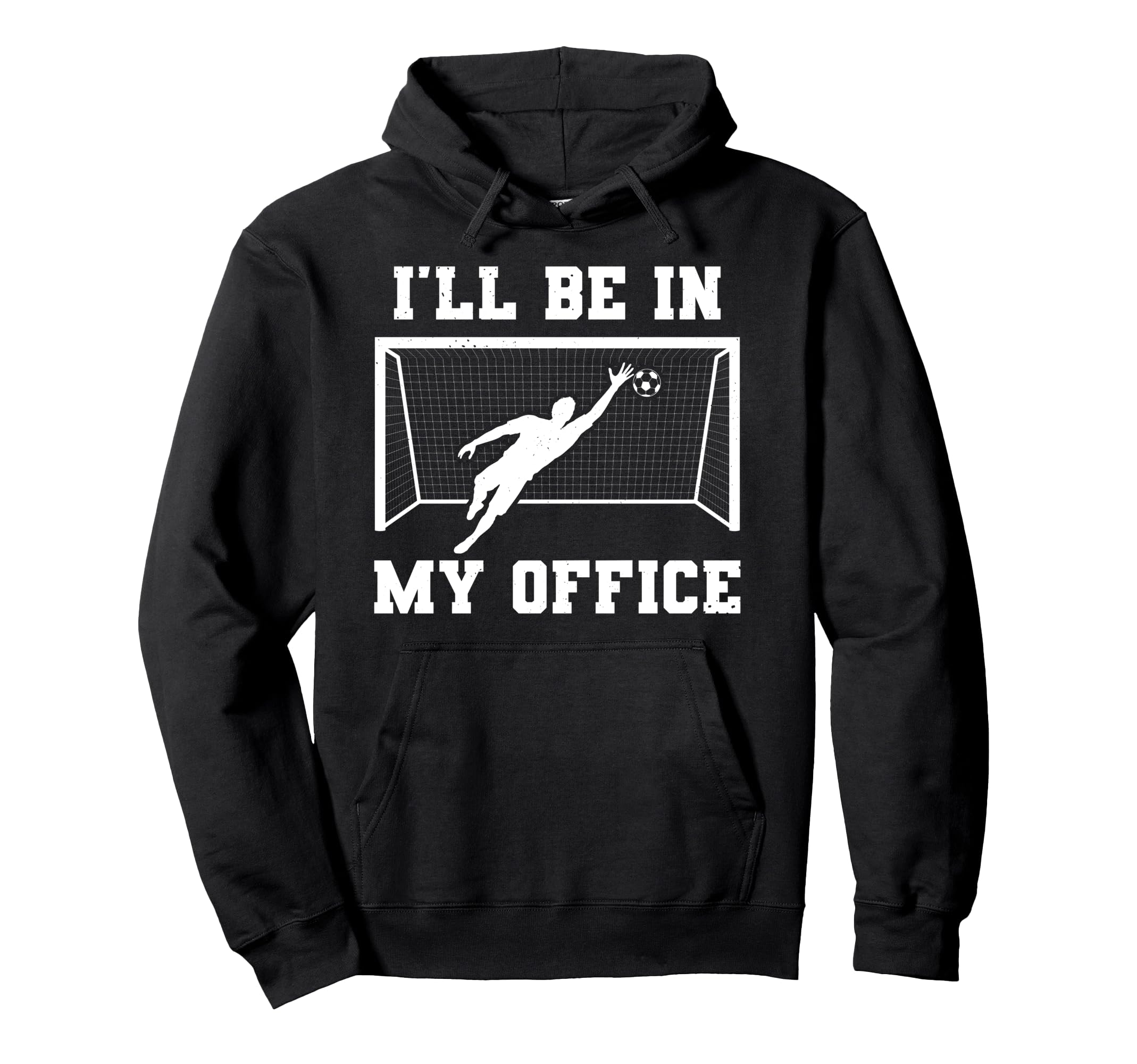 Soccer Goalkeeper Be My Office Funny Hoodie - Streetwear Style Unisex - T-Shirt, Sweatshirt, Hoodie