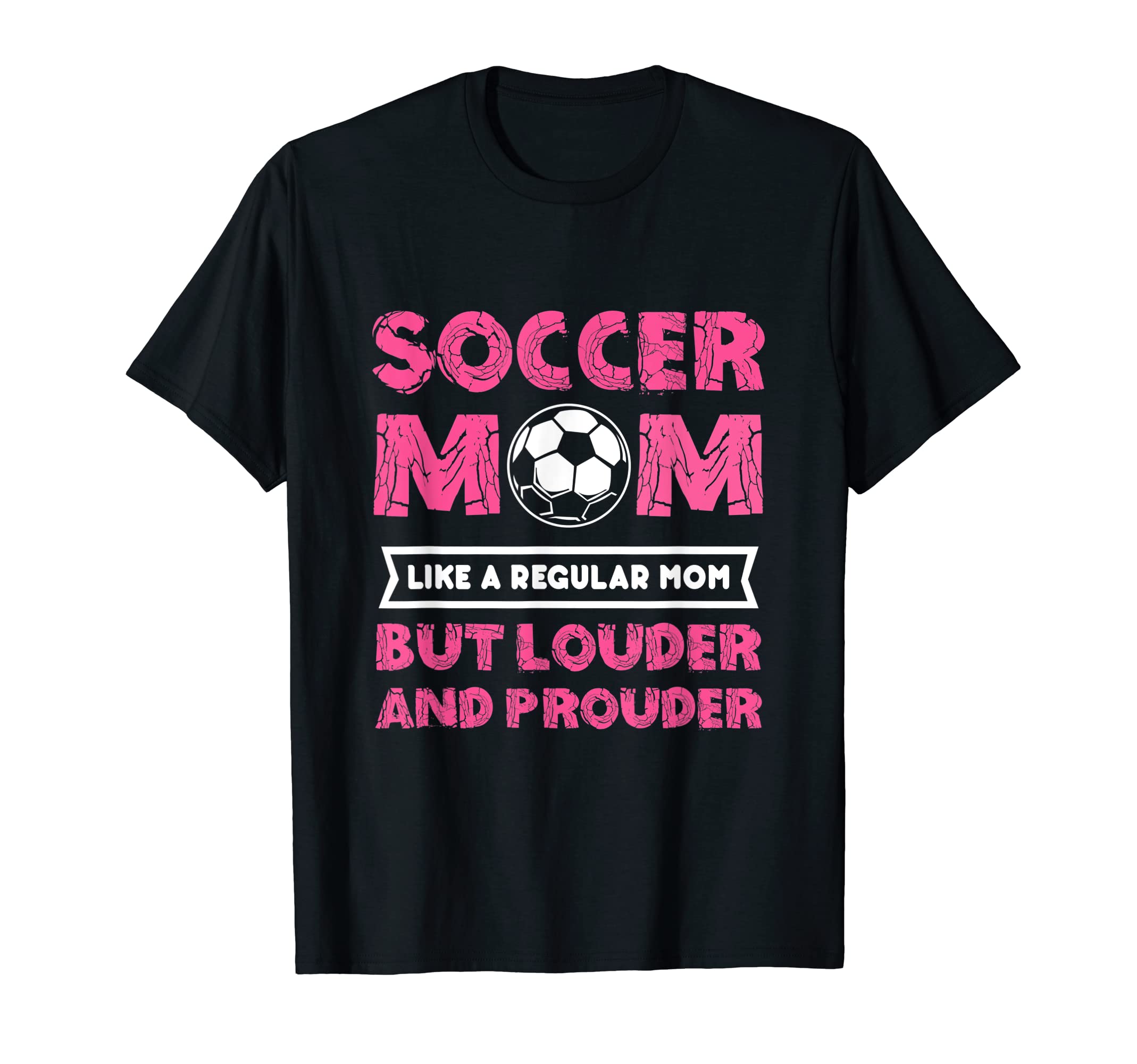 Soccer Mom Louder And Prouder Soccer T-Shirt - Streetwear Style Men Women - T-Shirt, Sweatshirt, Hoodie