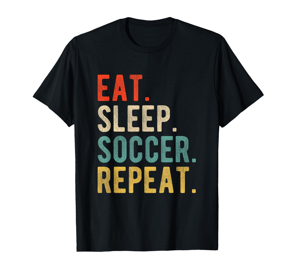 Funny Practice Eat Sleep Soccer Repeat T-Shirt - Graphic Print Unisex - T-Shirt, Sweatshirt, Hoodie
