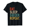 Funny Practice Eat Sleep Soccer Repeat T-Shirt - Graphic Print Unisex - T-Shirt, Sweatshirt, Hoodie