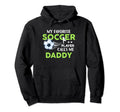 Soccer Daddy My Favorite Player Calls Hoodie - Novelty Apparel Men Women - T-Shirt, Sweatshirt, Hoodie