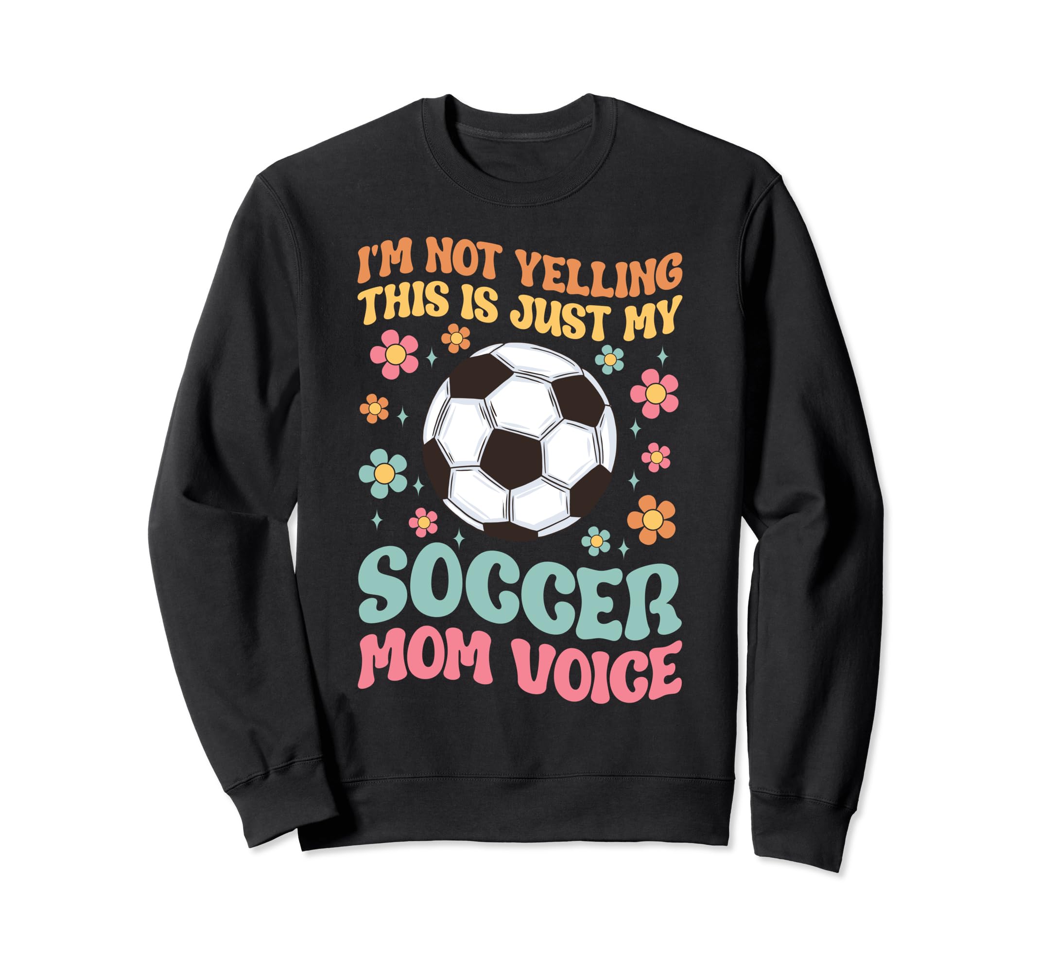 Im Not Yelling This Is My Soccer Mom Sweatshirt - Novelty Apparel Unisex - T-Shirt, Sweatshirt, Hoodie