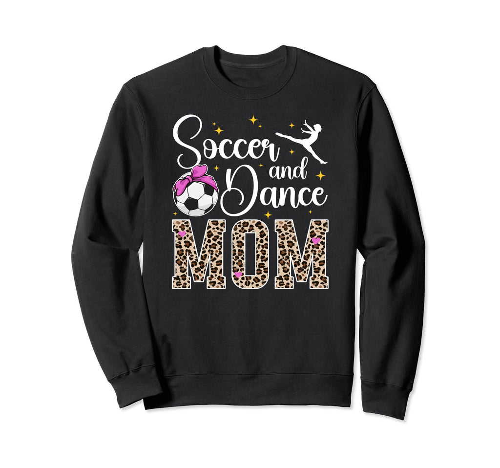 Soccer And Dance Mom Leopard Dancer Sweatshirt - Novelty Apparel Unisex - T-Shirt, Sweatshirt, Hoodie