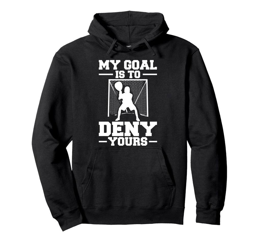 My Goal Is To Deny Yours Lacrosse Hoodie - Trendy Graphic Unisex - T-Shirt, Sweatshirt, Hoodie