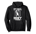 My Goal Is To Deny Yours Lacrosse Hoodie - Trendy Graphic Unisex - T-Shirt, Sweatshirt, Hoodie