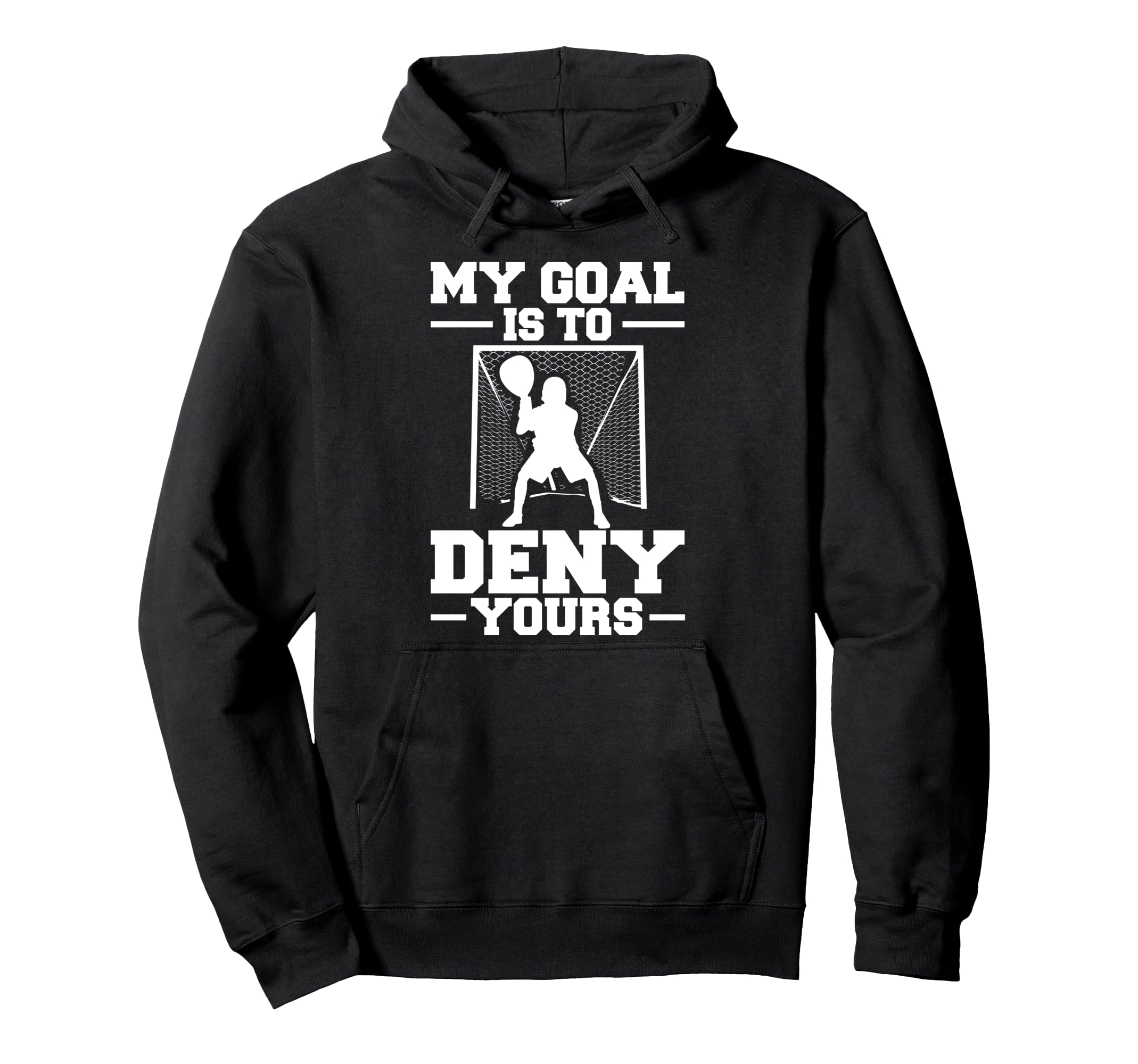 My Goal Is To Deny Yours Lacrosse Hoodie - Trendy Graphic Unisex - T-Shirt, Sweatshirt, Hoodie