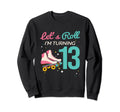 Lets Roll Turning 13 Roller Sweatshirt - Aesthetic Graphic Men Women - T-Shirt, Sweatshirt, Hoodie