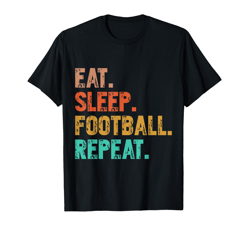 Eat Sleep Football Repeat Funny Football T-Shirt - Streetwear Style Unisex - T-Shirt, Sweatshirt, Hoodie