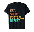 Eat Sleep Football Repeat Funny Football T-Shirt - Streetwear Style Unisex - T-Shirt, Sweatshirt, Hoodie