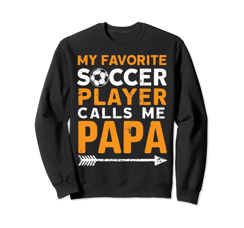 Soccer Papa Funny Dad Grandpa Sweatshirt - Streetwear Style Men Women - T-Shirt, Sweatshirt, Hoodie