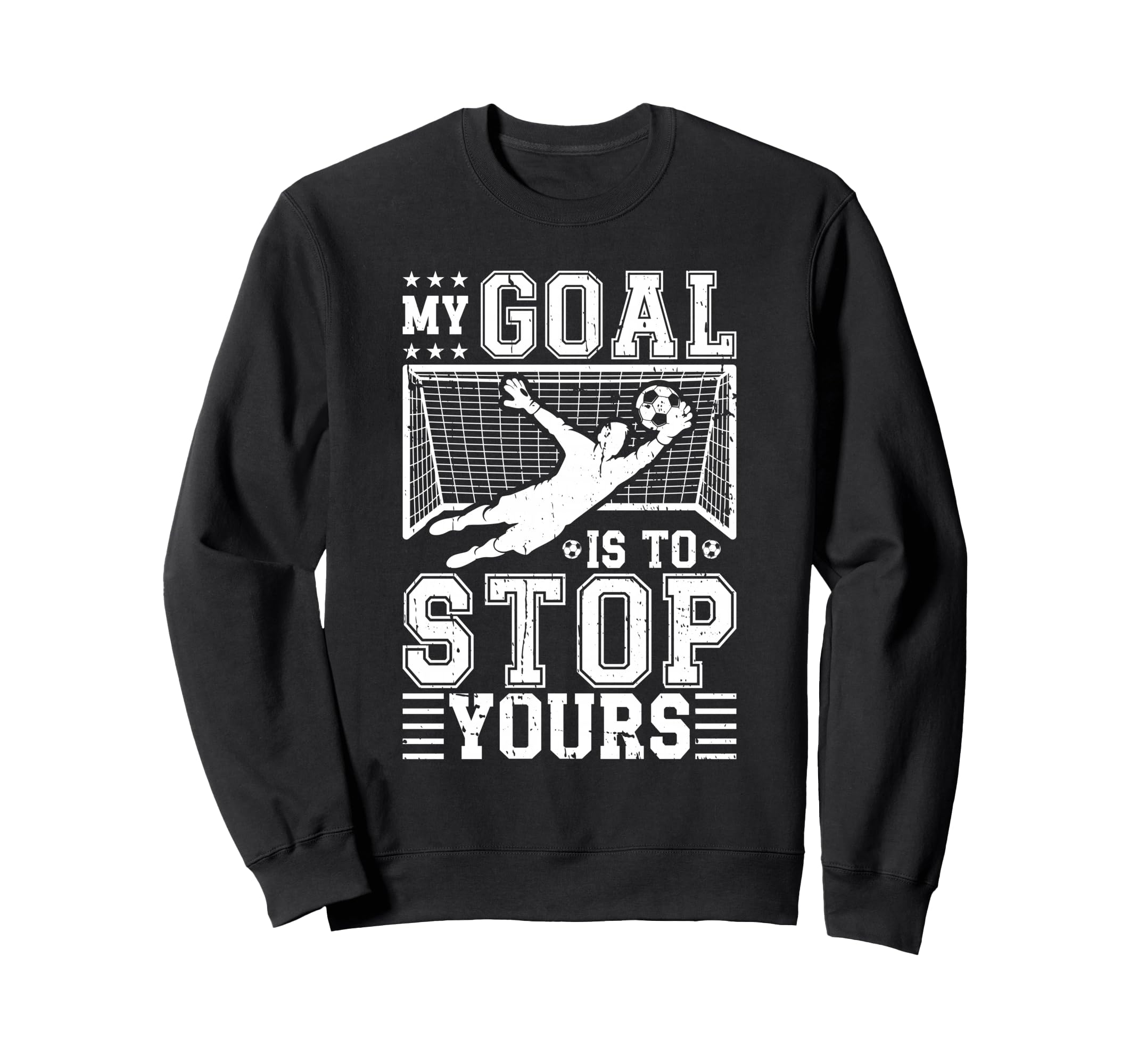 My Goal Is To Stop Yours Soccer Sweatshirt - Minimalist Print for Adults - T-Shirt, Sweatshirt, Hoodie