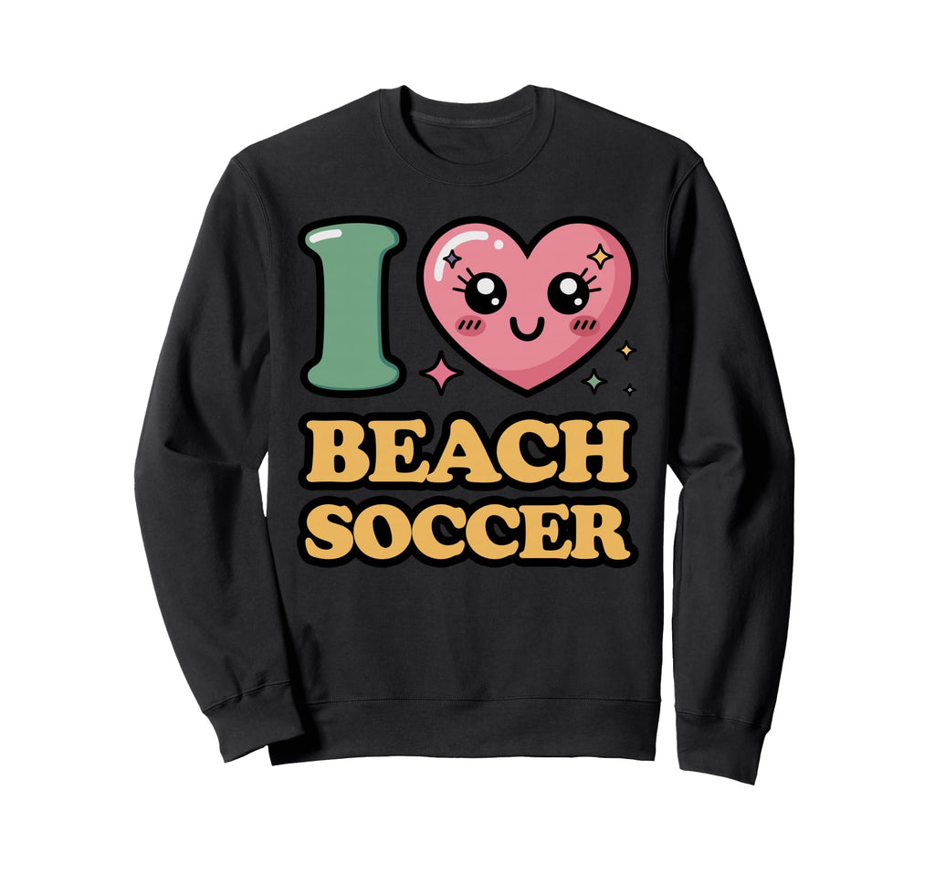 I Love Beach Soccer Sweatshirt - Fun Novelty Design for Adults - T-Shirt, Sweatshirt, Hoodie