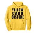 Yellow Card Costume Football Soccer Funny Hoodie - Trendy Graphic Men Women - T-Shirt, Sweatshirt, Hoodie
