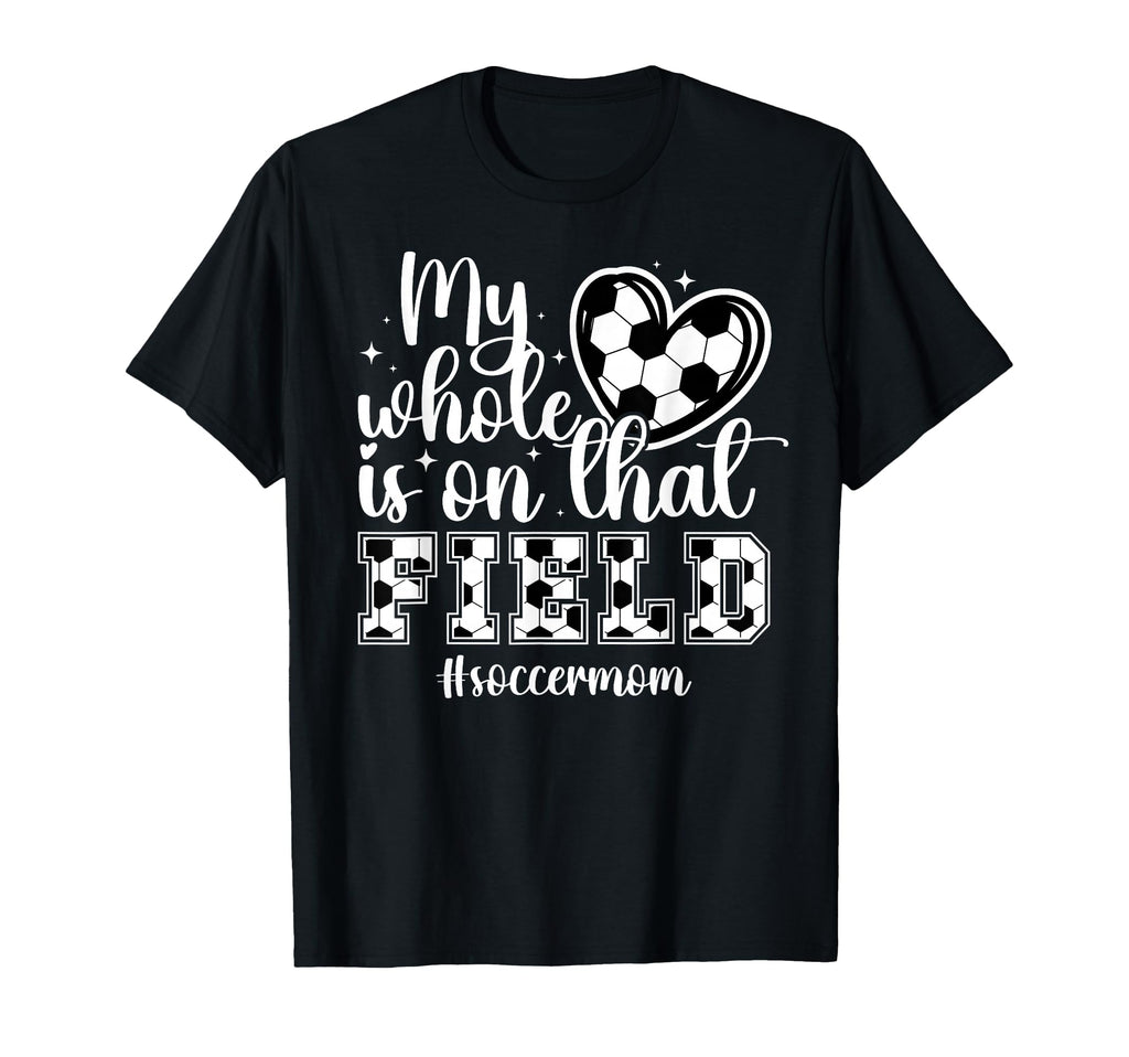 That Field Soccer Mom Soccer Player T-Shirt - Unique Graphic Men Women - T-Shirt, Sweatshirt, Hoodie