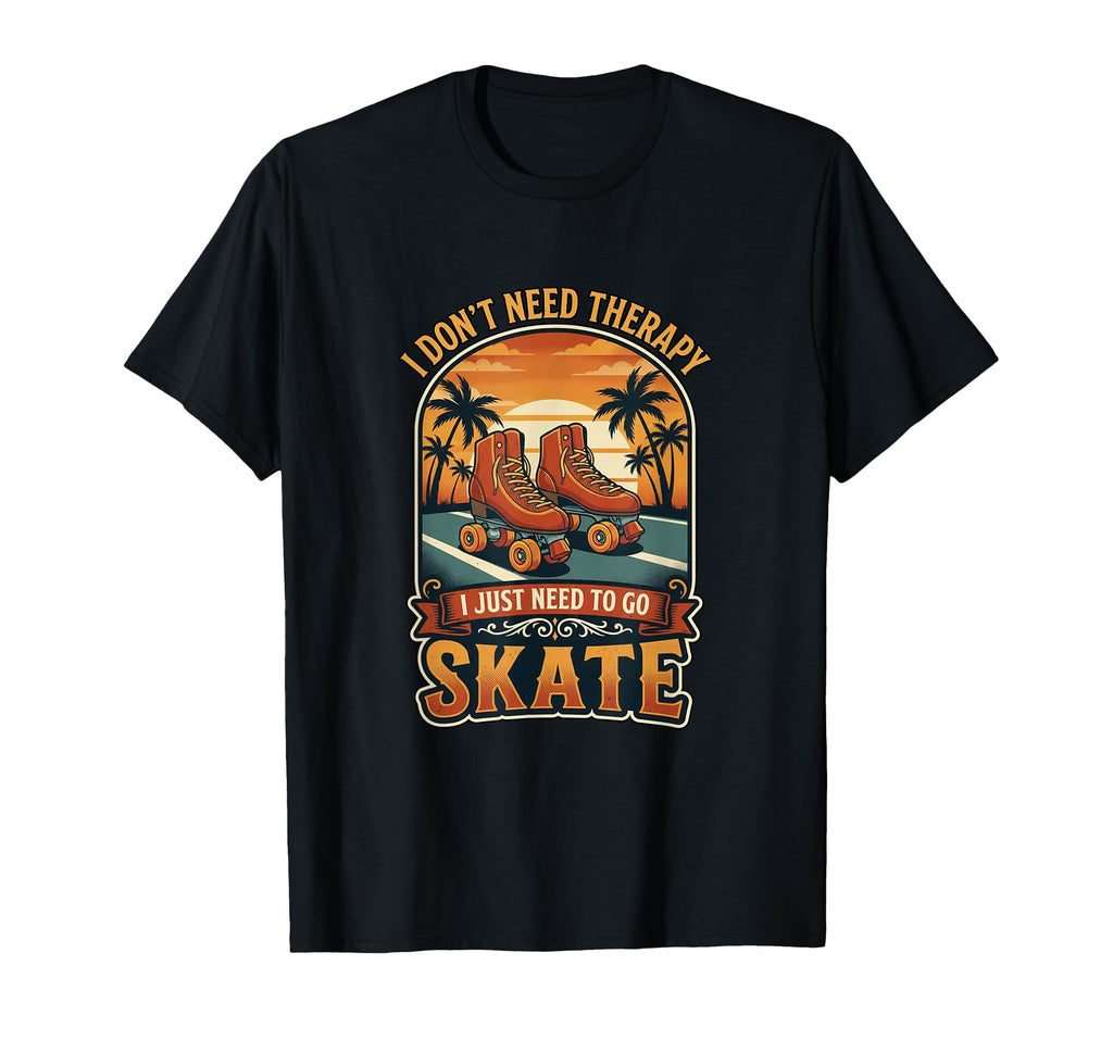 I Dont Need Therapy Skate Roller T-Shirt - Aesthetic Graphic for Adults - T-Shirt, Sweatshirt, Hoodie