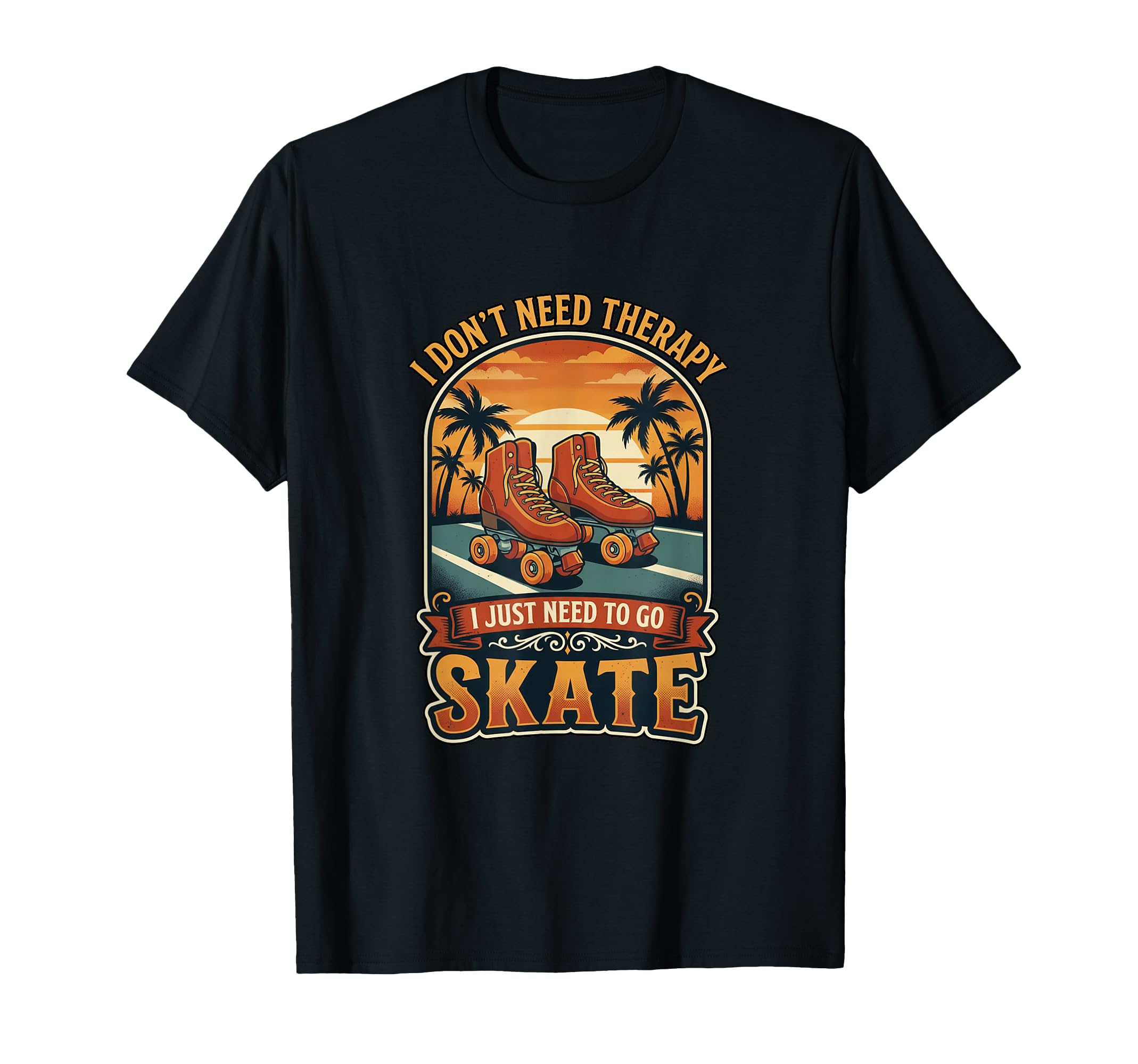 I Dont Need Therapy Skate Roller T-Shirt - Aesthetic Graphic for Adults - T-Shirt, Sweatshirt, Hoodie