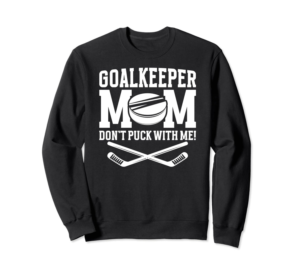 Funny Ice Hockey Goalkeeper Mom Sweatshirt - Unique Graphic Men Women - T-Shirt, Sweatshirt, Hoodie