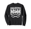 Funny Ice Hockey Goalkeeper Mom Sweatshirt - Unique Graphic Men Women - T-Shirt, Sweatshirt, Hoodie
