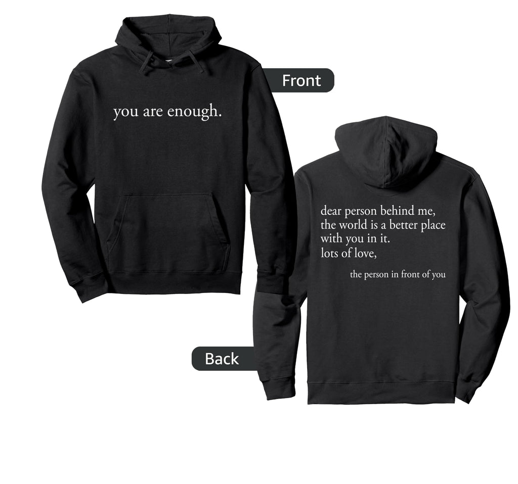 Dear Person Behind Me You Are Enough Hoodie - Unique Graphic for Adults - T-Shirt, Sweatshirt, Hoodie