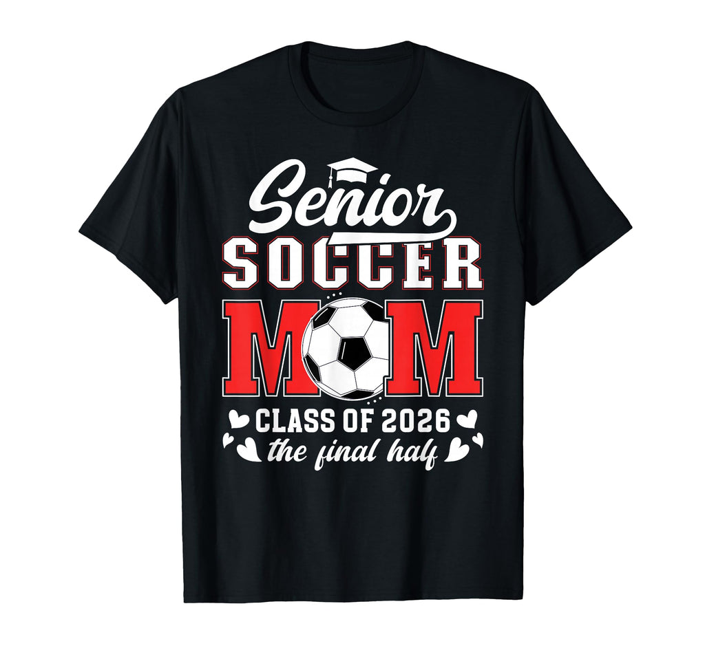 Soccer Senior Mom Class 2026 Soccer T-Shirt - Streetwear Style Men Women - T-Shirt, Sweatshirt, Hoodie