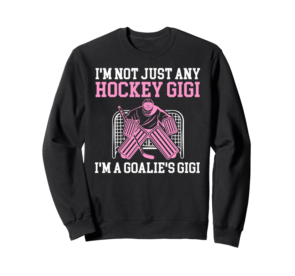 Im Hockey Goalie Gigi Hockey Sweatshirt - Streetwear Style for Adults - T-Shirt, Sweatshirt, Hoodie