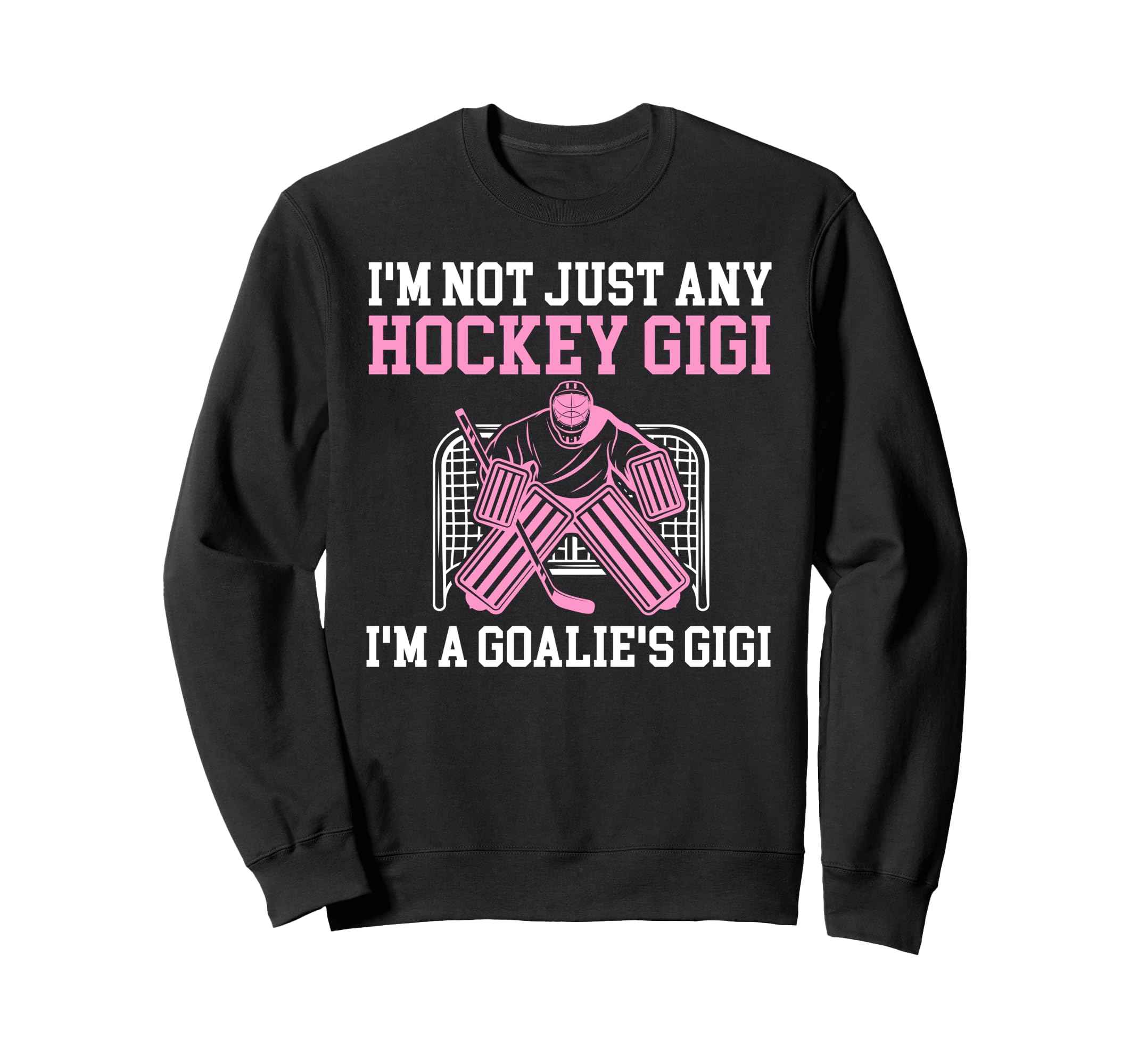 Im Hockey Goalie Gigi Hockey Sweatshirt - Streetwear Style for Adults - T-Shirt, Sweatshirt, Hoodie