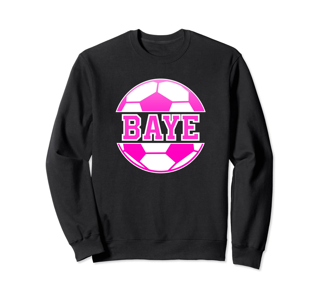 Baye Name Soccer Play Football Sweatshirt - Streetwear Style for Adults - T-Shirt, Sweatshirt, Hoodie